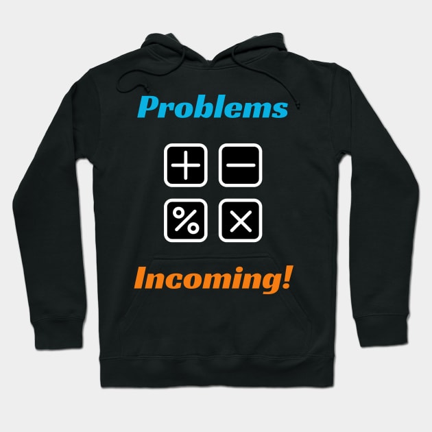 Problems are Incoming! - Education Design Hoodie by ApexDesignsUnlimited